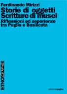 Ebook Storie di oggetti, scritture di musei. Riflessioni ed esperienze tra Puglia e Basilicata di Mirizzi Ferdinando edito da Edizioni di Pagina