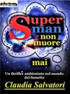 Ebook Superman non muore mai di Claudia Salvatori edito da Iperwriters Editore