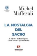 Ebook La nostalgia del sacro di Maffesoli Michel edito da Armando Editore