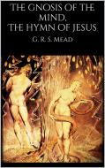 Ebook The gnosis of the mind, The hymn of Jesus di G. R. S. Mead edito da G. R. S. Mead