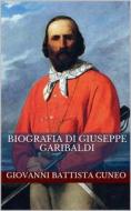 Ebook Biografia di Giuseppe Garibaldi di Giovanni Battista Cuneo edito da P