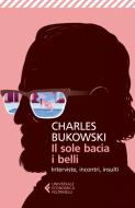 Ebook Il sole bacia i belli di Charles Bukowski edito da Feltrinelli Editore