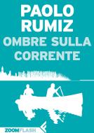 Ebook Ombre sulla corrente di Paolo Rumiz edito da Zoom Feltrinelli