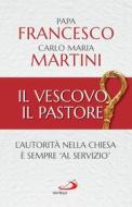 Ebook Il vescovo, il pastore di Papa Francesco, Maria Martini Carlo edito da San Paolo Edizioni