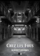 Ebook Chez les Fous di Albert Londres edito da FV Éditions