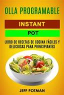 Ebook Olla Programable: Libro De Recetas De Cocina Fáciles Y Deliciosas Para Principiantes (Instant Pot) di Jeff Potman edito da Jeff Potman