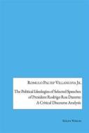 Ebook The Political Ideologies of Selected Speeches of President Rodrigo Duterte: A Critical Discourse Analysis di Romulo Paltep Villanueva Jr. edito da Galda Verlag