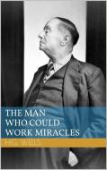 Ebook The Man Who Could Work Miracles di Herbert George Wells edito da Paperless