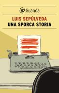 Ebook Una sporca storia di Luis Sepúlveda edito da Guanda