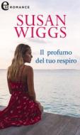 Ebook Il profumo del tuo respiro (eLit) di Susan Wiggs edito da HaperCollins Italia