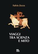 Ebook Viaggi tra scienza e mito di Fulvio Zezza edito da Mazzanti Libri