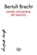 Ebook Santa Giovanna dei Macelli di Brecht Bertolt edito da Einaudi