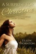 Ebook A Surprise For Christine di Eileen Thornton edito da Next Chapter