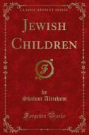 Ebook Jewish Children di Shalom Aleichem edito da Forgotten Books