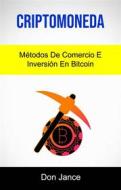 Ebook Criptomoneda: Métodos De Comercio E Inversión En Bitcoin di Don Jance edito da Don Jance