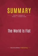 Ebook Summary: The World Is Flat di BusinessNews Publishing edito da Political Book Summaries