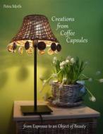 Ebook Creations from Coffee Capsules di Petra Mirth edito da Books on Demand