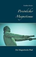 Ebook Persönlicher Magnetismus di Friedbert Becker edito da Books on Demand