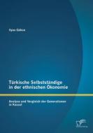 Ebook Türkische Selbstständige in der ethnischen Ökonomie: Analyse und Vergleich der Generationen in Kassel di Ilyas Gökce edito da Diplomica Verlag