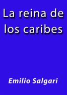 Ebook La reina de los caribes di Emilio Salgari edito da Emilio Salgari