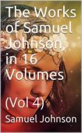 Ebook The Works of Samuel Johnson, in Sixteen Volumes. Volume 04 di Samuel Johnson edito da iOnlineShopping.com