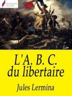 Ebook L'A. B. C. du libertaire di Jules Lermina edito da Passerino