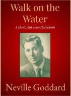 Ebook Walk on the Water di Neville Goddard edito da Andura Publishing