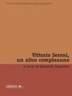Ebook Vittorio Sereni, un altro compleanno di AA.VV. edito da Ledizioni