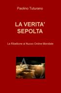Ebook LA VERITA' SEPOLTA di Tuturano Paolino edito da ilmiolibro self publishing
