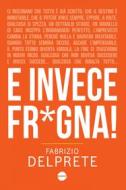 Ebook E invece fr*gna! di Fabrizio Delprete edito da Burno