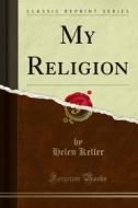 Ebook My Religion di Helen Keller edito da Forgotten Books