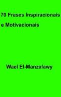 Ebook 70 Frases Inspiracionais E Motivacionais di Wael El, Manzalawy edito da Babelcube Inc.
