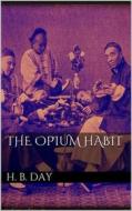 Ebook The Opium Habit di Horace B. Day edito da Books on Demand