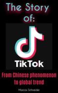 Ebook The story of TikTok di Marcos Schneider edito da BookRix