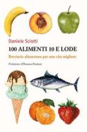 Ebook 100 alimenti 10 e lode. Breviario alimentare per una vita migliore di Daniele Sciotti edito da Youcanprint