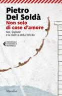 Ebook Non solo di cose d'amore di Pietro Del Soldà edito da Marsilio