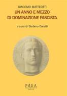 Ebook Giacomo Matteotti - Un anno e mezzo di dominazione fascista di Stefano Caretti edito da Pisa University Press