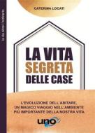 Ebook La vita segreta delle case di Caterina Locati edito da Uno Editori