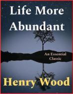 Ebook Life More Abundant di Henry Wood edito da Andura Publishing