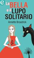 Ebook La bella e il lupo solitario di Annette Broadrick edito da HarperCollins Italia