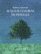 Ebook Sceglie i giorni di pioggia di Roberta Rotolo edito da Elison Publishing