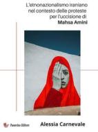 Ebook L&apos;etnonazionalismo iraniano nel contesto delle proteste per l&apos;uccisione di Mahsa Amin di Alessia Carnevale edito da Passerino