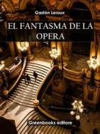 Ebook El fantasma de la ópera di Gastón Leroux edito da Greenbooks Editore