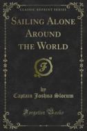Ebook Sailing Alone Around the World di Captain Joshua Slocum edito da Forgotten Books