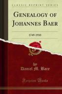 Ebook Genealogy of Johannes Baer di Daniel M. Bare, Robert Bruce Bare edito da Forgotten Books