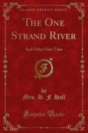 Ebook The One Strand River di Mrs. H. F. Hall edito da Forgotten Books