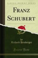 Ebook Franz Schubert di Richard Heuberger edito da Forgotten Books