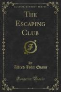 Ebook The Escaping Club di Alfred John Evans edito da Forgotten Books