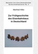 Ebook Zur Frühgeschichte des Eisenbahnbaus in Deutschland di Manfred Hilke edito da Books on Demand