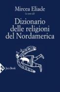 Ebook Dizionario delle religioni del Nordamerica di Mircea Eliade edito da Jaca Book